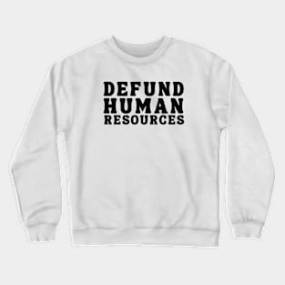 Defund Human Resources Crewneck Sweatshirt